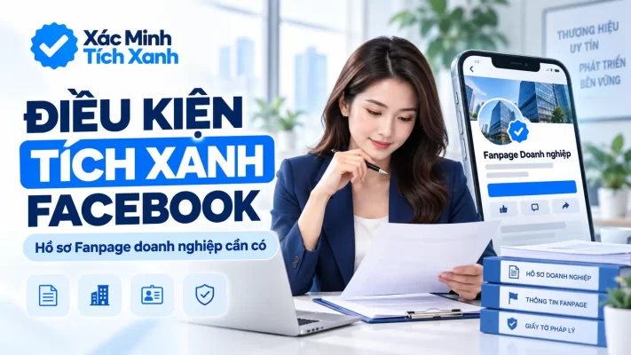 Điều kiện tích xanh Facebook và hồ sơ Fanpage doanh nghiệp